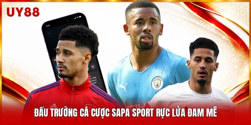Đấu trường cá cược sapa sport rực lửa đam mê