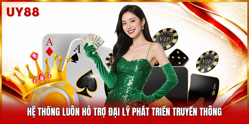 Hệ thống luôn hỗ trợ đại lý phát triển truyền thông