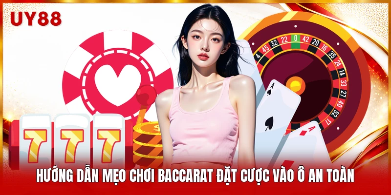 Hướng dẫn mẹo chơi Baccarat đặt cược vào ô an toàn