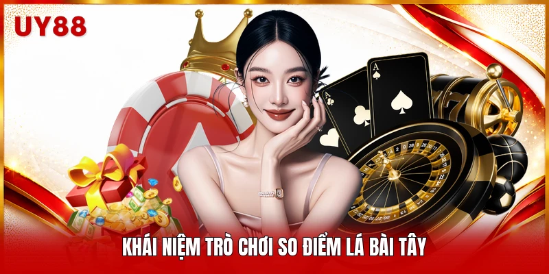 Khái niệm trò chơi so điểm lá bài tây