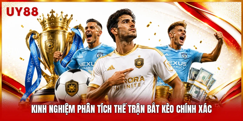 Kinh nghiệm phân tích thế trận bắt kèo chính xác
