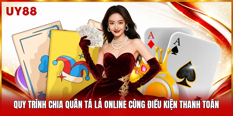 Quy trình chia quân Tá Lả online cùng điều kiện thanh toán