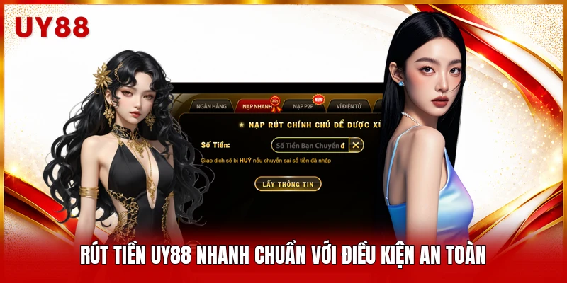 Rút tiền UY88 nhanh chuẩn với điều kiện an toàn