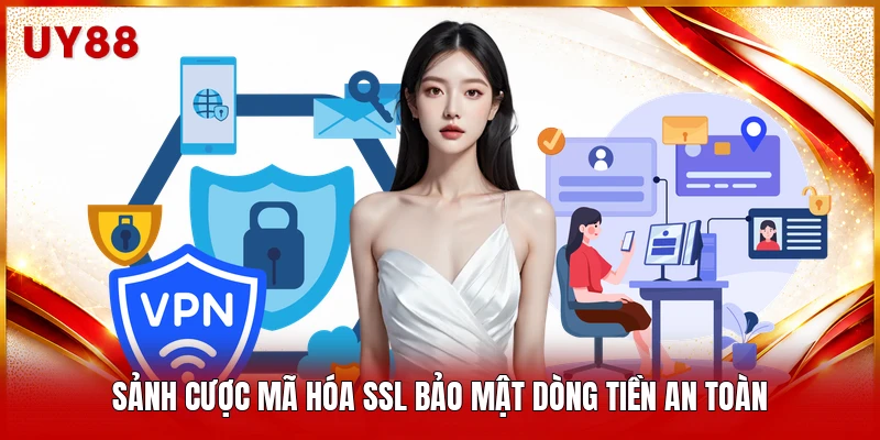 Sảnh cược mã hóa SSL bảo mật dòng tiền an toàn 
