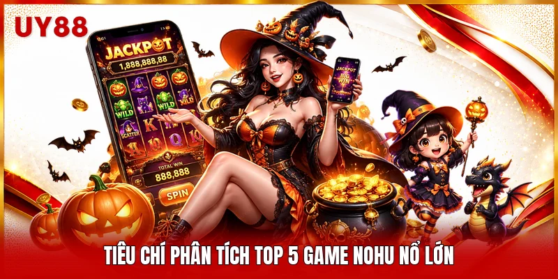Tiêu chí phân tích top 5 game nohu nổ lớn
