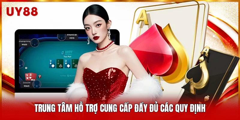 Trung tâm hỗ trợ cung cấp đầy đủ các quy định