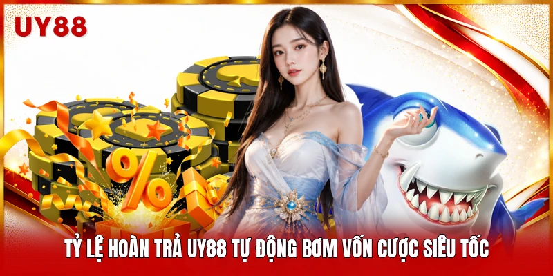 Tỷ lệ hoàn trả UY88 tự động bơm vốn cược siêu tốc 